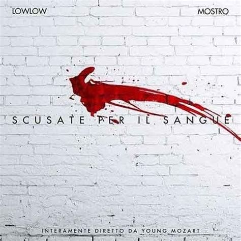 SCUSATE PER IL SANGUE LOWLOW & MOSTRO Lyrics